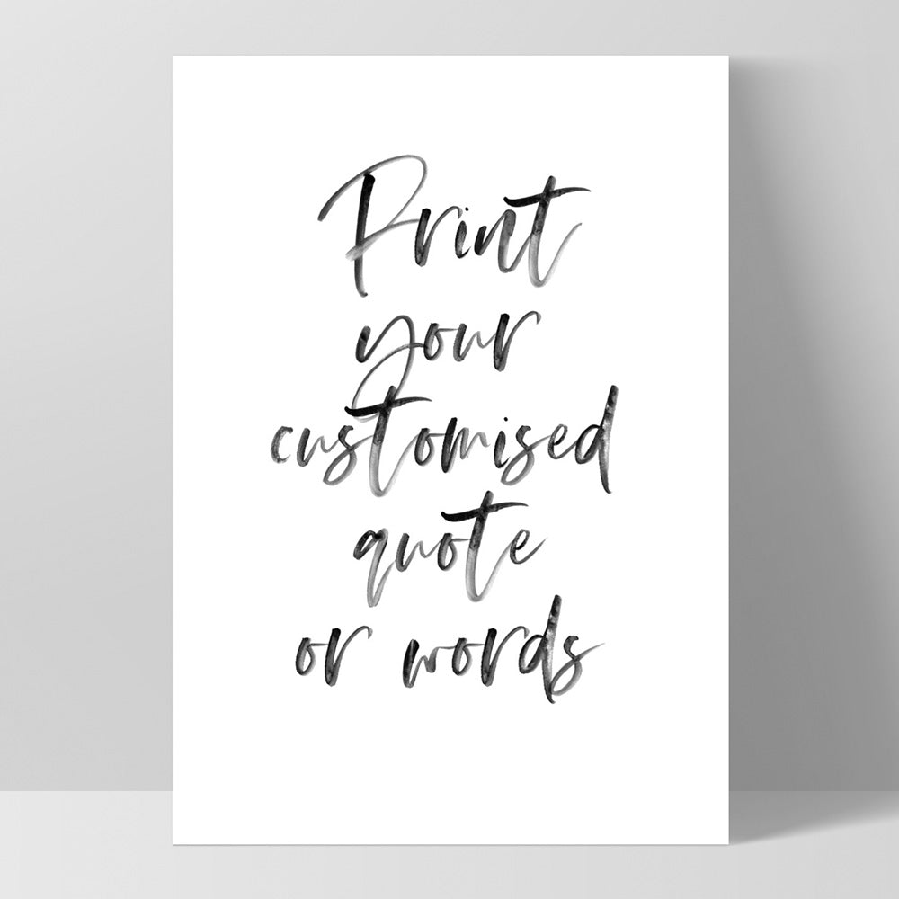 Your own Customised Quote or Words - Art Print, Poster, Stretched Canvas, or Framed Wall Art Print, shown in a black frame