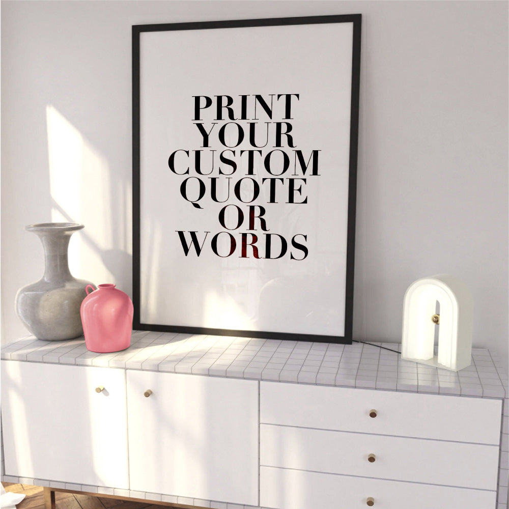 Your own Customised Quote or Words - Art Print, Poster, Stretched Canvas or Framed Wall Art, shown framed in a room
