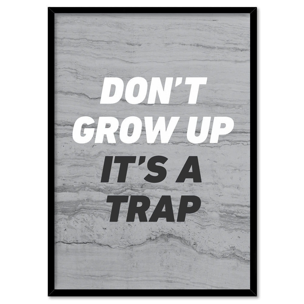 Don't Grow Up, It's a Trap! - Art Print, Poster, Stretched Canvas, or Framed Wall Art Print, shown in a black frame