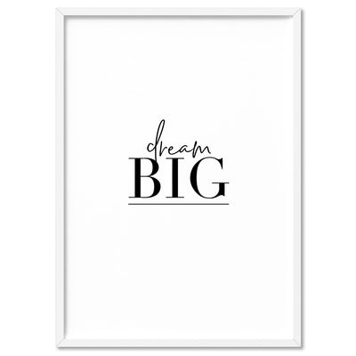 Dream Big - Art Print, Poster, Stretched Canvas, or Framed Wall Art Print, shown in a white frame
