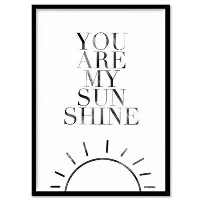 You Are My Sunshine  - Art Print, Poster, Stretched Canvas, or Framed Wall Art Print, shown in a black frame