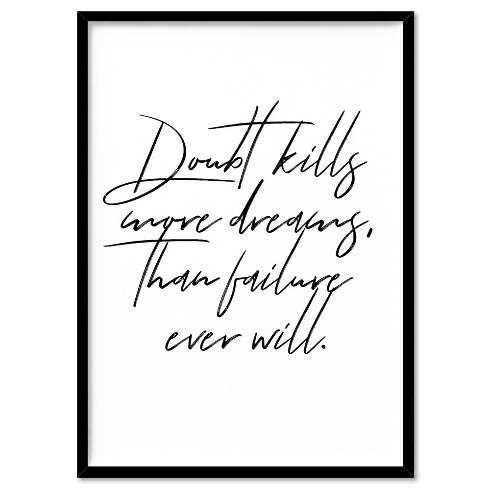 Doubt Kills More Dreams, than Failure Ever Will V2 - Art Print, Poster, Stretched Canvas, or Framed Wall Art Print, shown in a black frame
