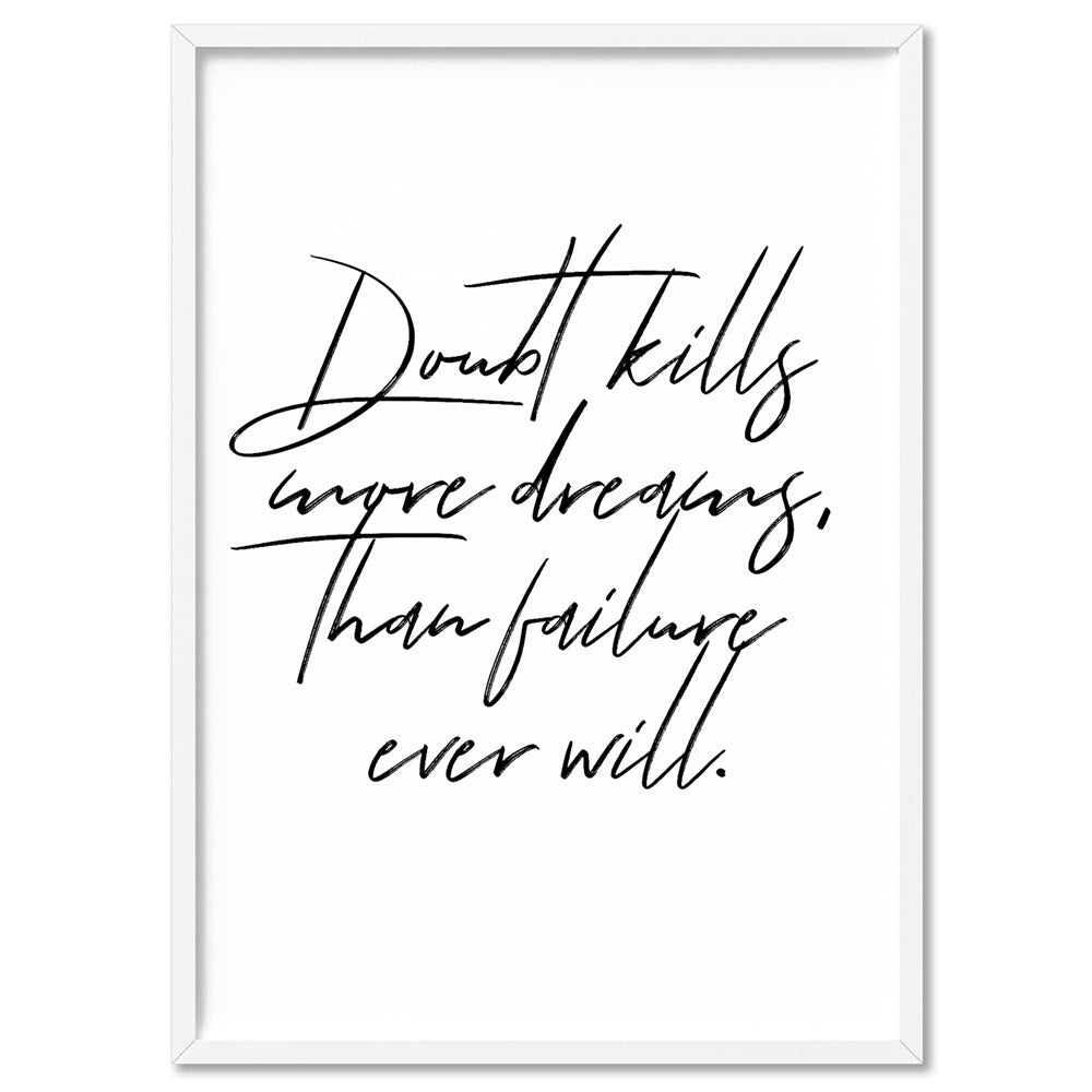 Doubt Kills More Dreams, than Failure Ever Will V2 - Art Print, Poster, Stretched Canvas, or Framed Wall Art Print, shown in a white frame