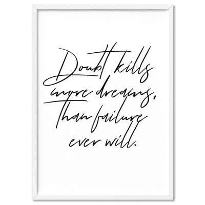 Doubt Kills More Dreams, than Failure Ever Will V2 - Art Print, Poster, Stretched Canvas, or Framed Wall Art Print, shown in a white frame