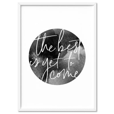 The Best is Yet to Come - Art Print, Poster, Stretched Canvas, or Framed Wall Art Print, shown in a white frame