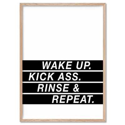 Wake Up, Kick Ass, Rinse & Repeat - Art Print, Poster, Stretched Canvas, or Framed Wall Art Print, shown in a natural timber frame