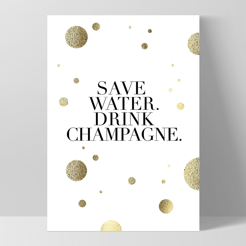 Save Water, Drink Champagne (faux look foil) - Art Print, Poster, Stretched Canvas, or Framed Wall Art Print, shown as a stretched canvas or poster without a frame