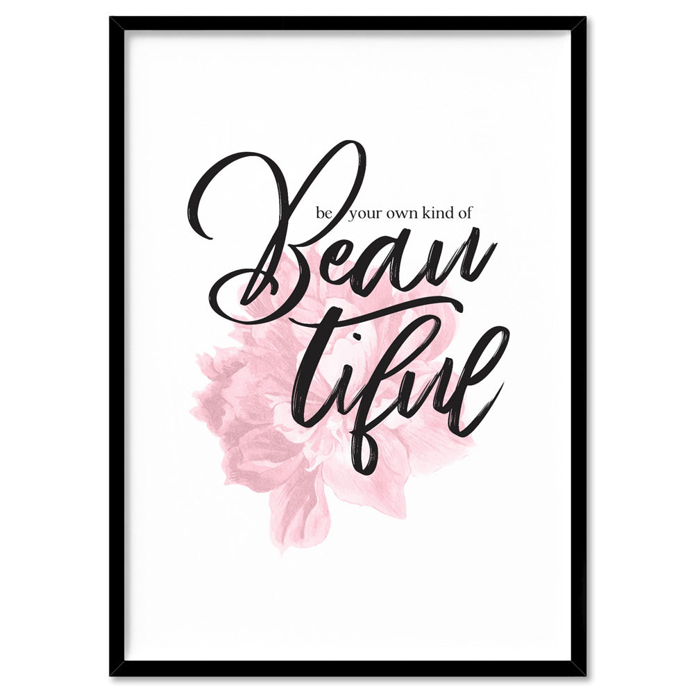 Be your own kind of Beautiful - Art Print, Poster, Stretched Canvas, or Framed Wall Art Print, shown in a black frame
