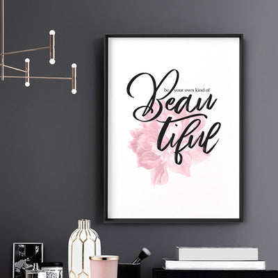 Be your own kind of Beautiful - Art Print, Poster, Stretched Canvas or Framed Wall Art, shown framed in a room