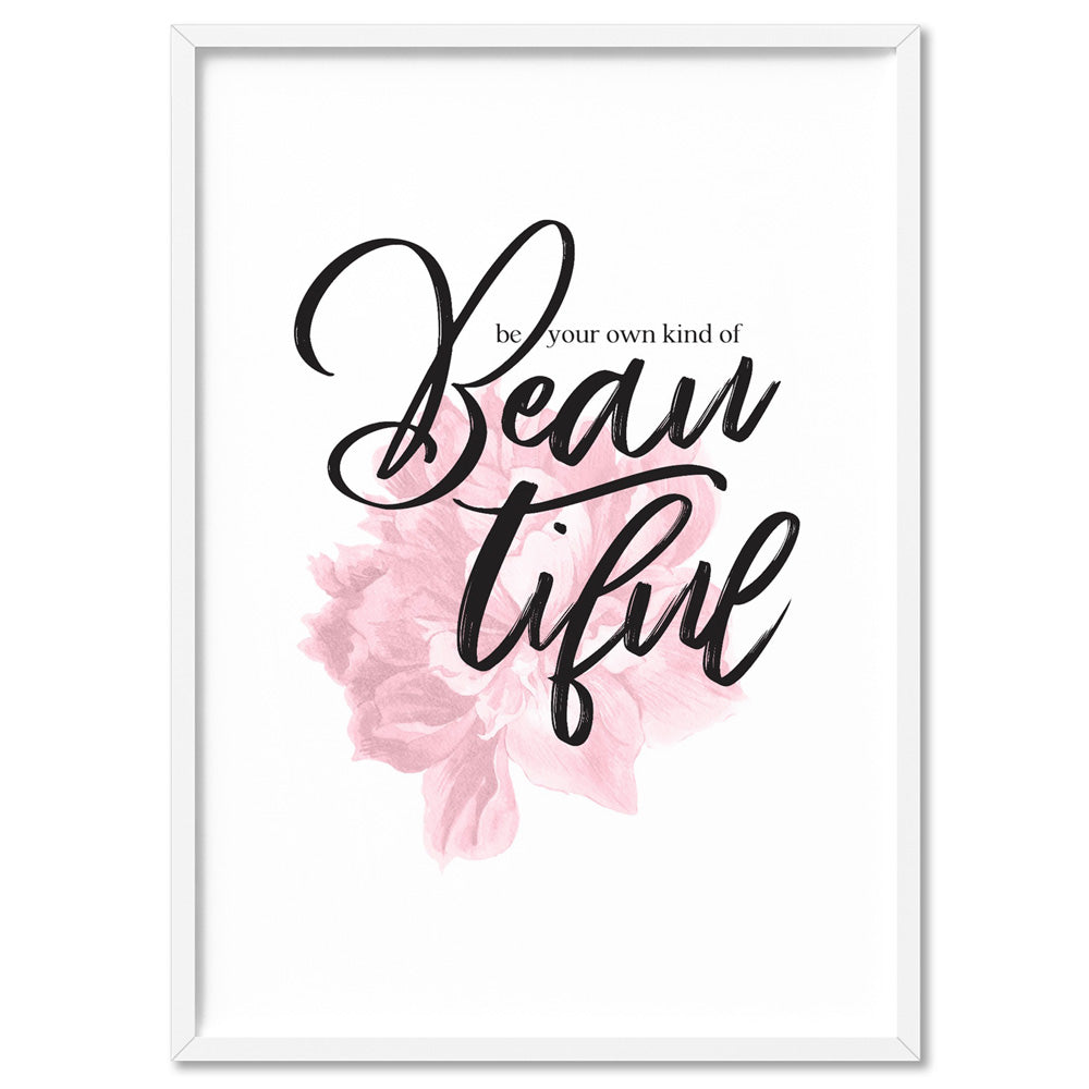 Be your own kind of Beautiful - Art Print, Poster, Stretched Canvas, or Framed Wall Art Print, shown in a white frame