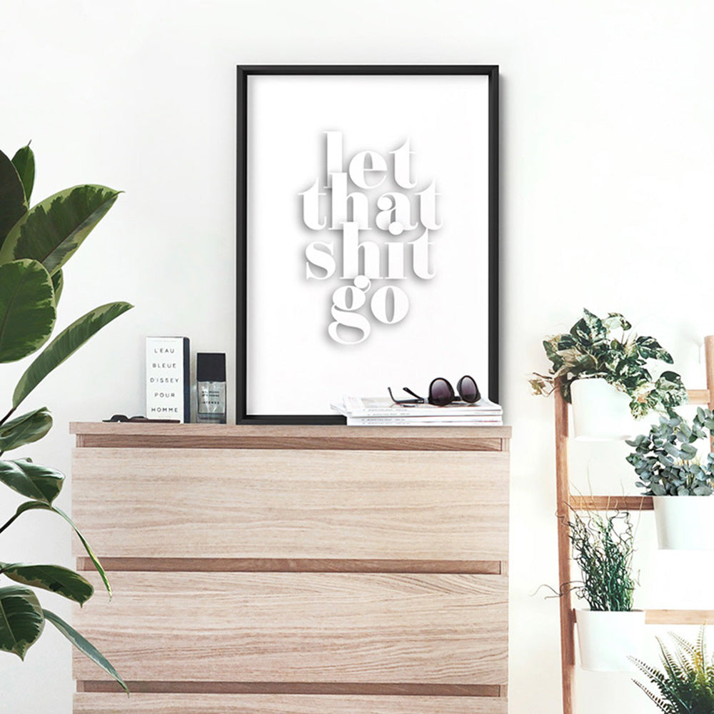 Let That Shit Go - Art Print, Poster, Stretched Canvas or Framed Wall Art, shown framed in a room