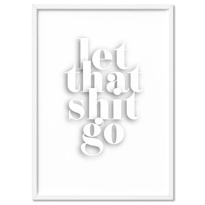Let That Shit Go - Art Print, Poster, Stretched Canvas, or Framed Wall Art Print, shown in a white frame