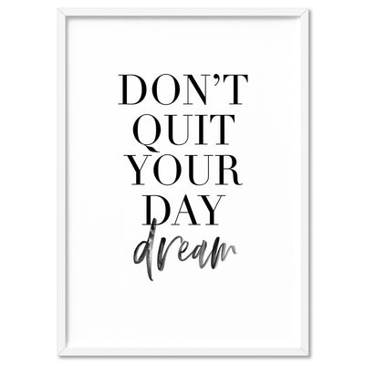 Don't Quit Your Daydream - Art Print, Poster, Stretched Canvas, or Framed Wall Art Print, shown in a white frame