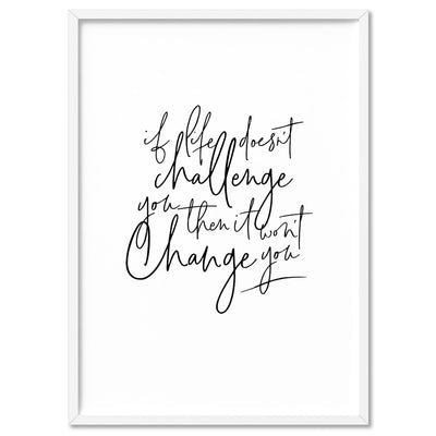 Life & Challenge Quote - Art Print, Poster, Stretched Canvas, or Framed Wall Art Print, shown in a white frame
