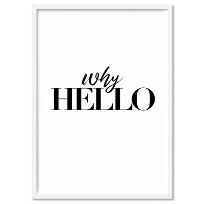 Why Hello - Art Print, Poster, Stretched Canvas, or Framed Wall Art Print, shown in a white frame