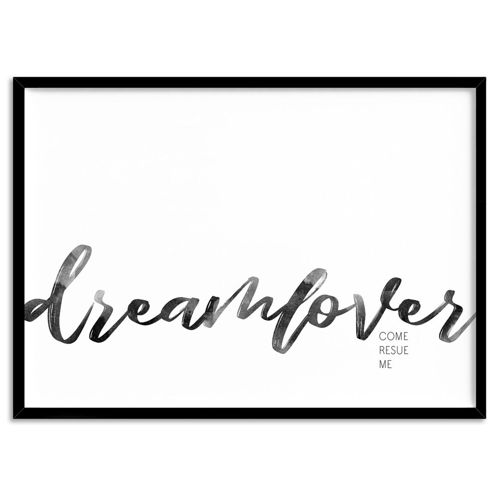 Dreamlover come rescue me - Art Print, Poster, Stretched Canvas, or Framed Wall Art Print, shown in a black frame